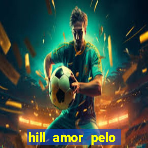 hill amor pelo jogo online